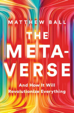 Book cover of The Metaverse by Matthew Ball, exploring how virtual worlds may transform society and family connections across generations.